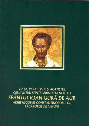 Viata, paraclisul si acatistul Sfantului Ioan Gura de Aur