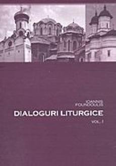 Dialoguri liturgice vol.I - Ioannis Foundoulis