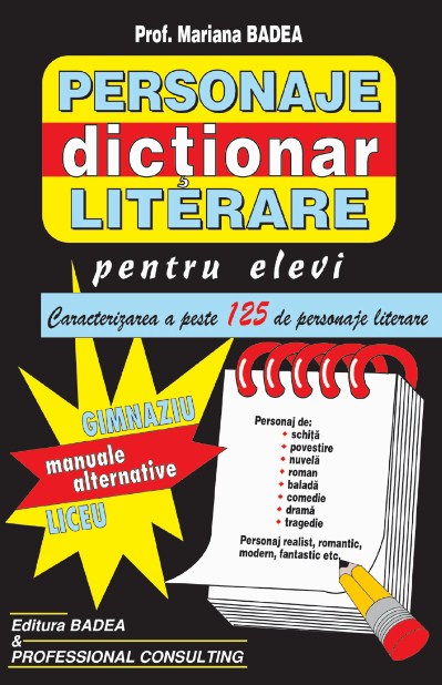Dictionar personaje literare pentru elevi - Clasa 5 - 12 Gimnaziu, Liceu - Mariana Badea