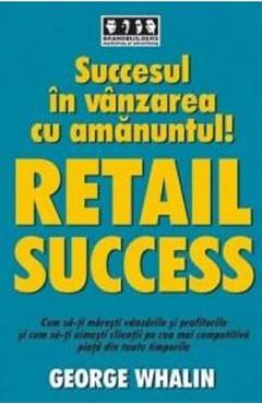 Poza produsului Succesul in vanzarea cu amanuntul! Retail success - George Whalin