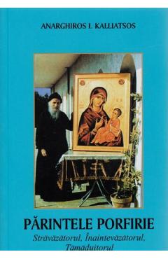 Poza produsului Parintele Porfirie stravazatorul, inaintevazatorul, tamaduitorul - Anarghiros I. Kalliatsos