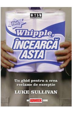 Poza produsului Hei, Whipple, incearca asta - Luke Sullivan