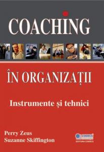 Coaching in organizatii. Instrumente si tehnici - Perry Zeus, Suzanne Skiffington