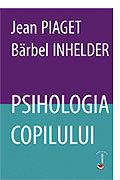 Psihologia Copilului - Jean Piaget, Barbel Inhelder