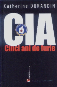CIA. Cinci ani de furie - Catherine Durandin