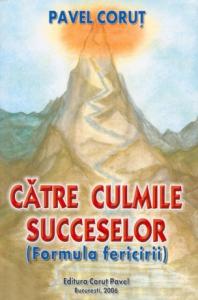 Coperta cărții 'Catre culmile succeselor (formula fericirii) - Pavel Corut'
