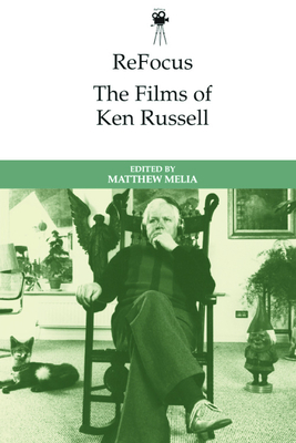 Refocus: The Films of Ken Russell - Matthew Melia
