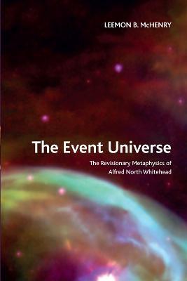 The Event Universe: The Revisionary Metaphysics of Alfred North Whitehead - Leemon B. Mchenry