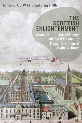 The Scottish Enlightenment: Human Nature, Social Theory and Moral Philosophy: Essays in Honour of Christopher J. Berry - R. J. W. Mills