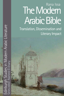 The Modern Arabic Bible: Translation, Dissemination and Literary Impact - Rana Issa
