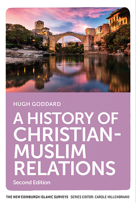 A History of Christian-Muslim Relations - Hugh Goddard