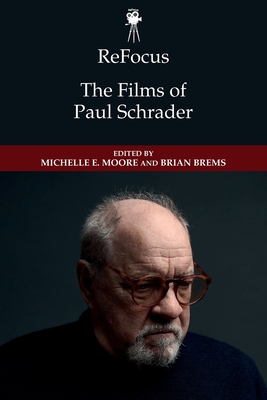 Refocus: The Films of Paul Schrader - Michelle E. Moore