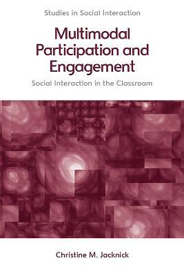 Multimodal Participation and Engagement: Social Interaction in the Classroom - Christine M. Jacknick
