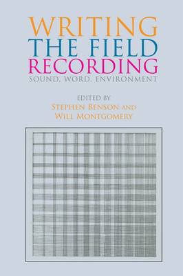 Writing the Field Recording: Sound, Word, Environment - Stephen Benson