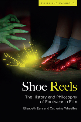 Shoe Reels: The History and Philosophy of Footwear in Film - Elizabeth Ezra