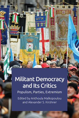 Militant Democracy and Its Critics: Populism, Parties, Extremism - Anthoula Malkopoulou