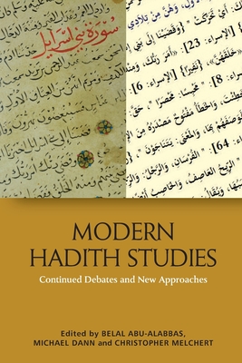 Modern Hadith Studies: Continuing Debates and New Approaches - Belal Abu-alabbas