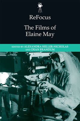 Refocus: The Films of Elaine May - Alexandra Heller-nicholas