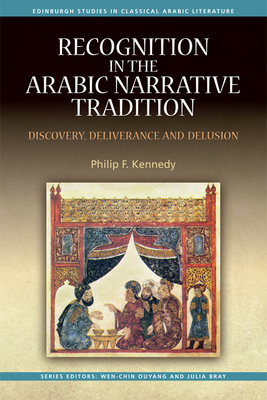 Recognition in the Arabic Narrative Tradition: Discovery, Deliverance and Delusion - Philip F. Kennedy