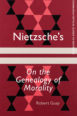 Nietzsche's on the Genealogy of Morality - Robert Guay