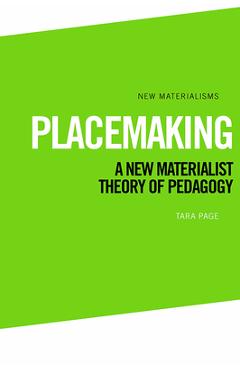 Coperta cărții 'Placemaking: A New Materialist Theory of Pedagogy - Tara Page'