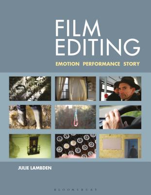 Film Editing: Emotion, Performance and Story - Julie Lambden