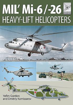 Mi-1, MI-6 and Mi-26: Heavy Lift Helicopters - Yefim Gordon