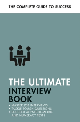 The Ultimate Interview Book: Tackle Tough Interview Questions, Succeed at Numeracy Tests, Get That Job - Alison Straw
