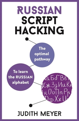 Russian Script Hacking: The Optimal Pathway to Learning the Russian Alphabet - Judith Meyer