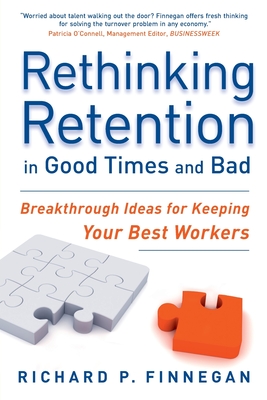 Rethinking Retention in Good Times and Bad: Breakthrough Ideas for Keeping Your Best Workers - Richard P. Finnegan