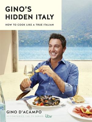 Gino's Hidden Italy: How to Cook Like a True Italian - Gino D'acampo