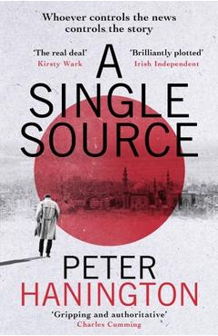 Coperta cărții 'A Single Source: A Gripping Political Thriller from the Author of a Dying Breed - Peter Hanington'