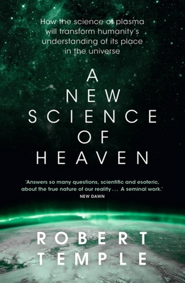 A New Science of Heaven: How the New Science of Plasma Physics Is Shedding Light on Spiritual Experience - Robert Temple