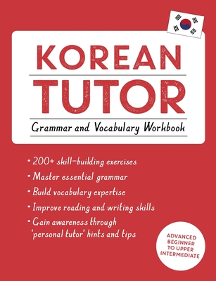 Korean Tutor, Grammar and Vocabulary Workbook (Learn Korean with Teach Yourself): Advanced Beginner to Upper Intermediate Course - Jieun Kiaer