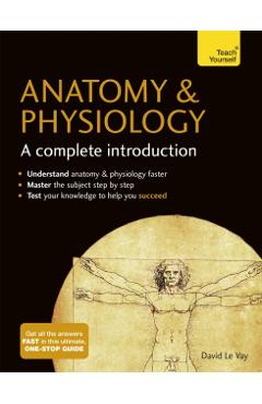 Anatomy & Physiology: A Complete Introduction - David Le Vay