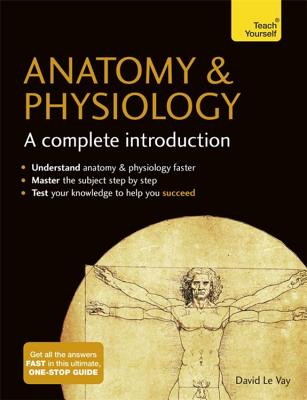 Anatomy & Physiology: A Complete Introduction - David Le Vay