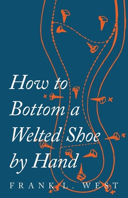 How to Bottom a Welted Shoe By Hand - F. L. West