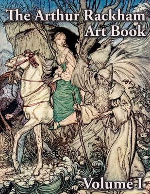 The Arthur Rackham Art Book - Volume I - Arthur Rackham