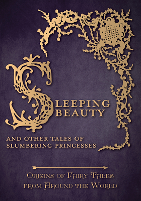 Sleeping Beauty - And Other Tales of Slumbering Princesses (Origins of Fairy Tales from Around the World) - Amelia Carruthers