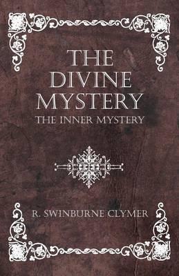 Coperta cărții 'The Divine Mystery - The Inner Mystery - R. Swinburne Clymer'