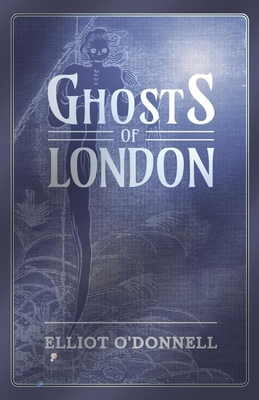 Ghosts of London - Elliot O'donnell