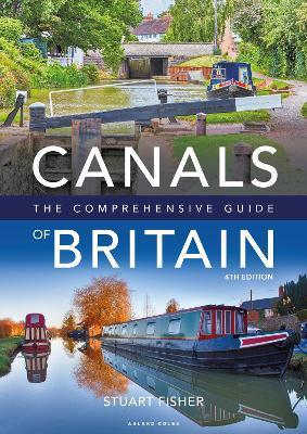 Canals of Britain: The Comprehensive Guide - Stuart Fisher