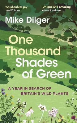 One Thousand Shades of Green: A Year in Search of Britain's Wild Plants - Mike Dilger