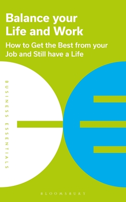 Balance Your Life and Work: How to Get the Best from Your Job and Still Have a Life - Bloomsbury Publishing