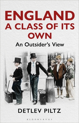 England: A Class of Its Own: An Outsider's View - Detlev Piltz