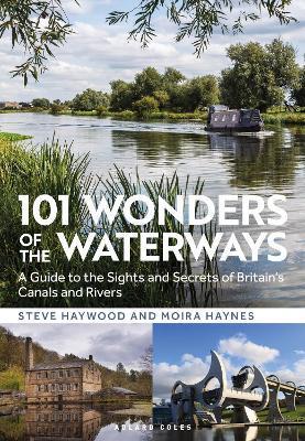 101 Wonders of the Waterways: A Guide to the Sights and Secrets of Britain's Canals and Rivers - Steve Haywood