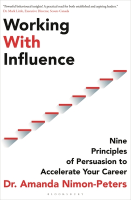 Working with Influence: Nine Principles of Persuasion to Accelerate Your Career - Amanda Nimon-peters