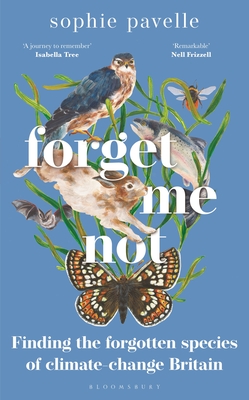 Forget Me Not: Finding the Forgotten Species of Climate-Change Britain - Sophie Pavelle