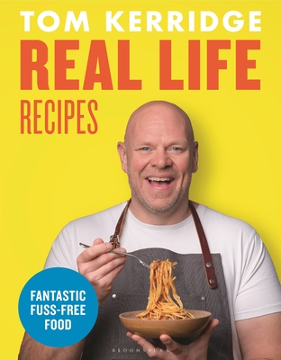 Real Life Recipes: Budget-Friendly Recipes That Work Hard So You Don't Have to - Tom Kerridge