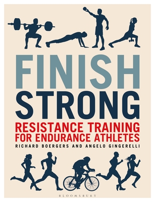 Finish Strong: Resistance Training for Endurance Athletes - Richard Boergers